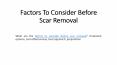 Factors To Consider Before Scar Removal PowerPoint PPT Presentation