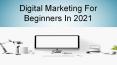 Digital Marketing For Beginners In 2021 PowerPoint PPT Presentation