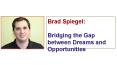 Brad Spiegel : Bridging the Gap between Dreams and Opportunities PowerPoint PPT Presentation