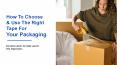 How To Choose & Use The Right Tape For Your Packaging PowerPoint PPT Presentation
