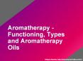 Aromatherapy - Functioning, Types and Aromatherapy Oils PowerPoint PPT Presentation