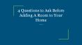 4 Questions to Ask Before Adding A Room to Your Home PowerPoint PPT Presentation