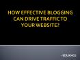 How effective blogging can drive traffic to your website? PowerPoint PPT Presentation