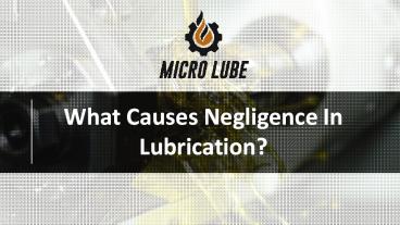 What Causes Negligence In Lubrication?
