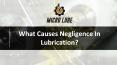 What Causes Negligence In Lubrication? PowerPoint PPT Presentation