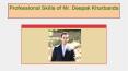Professional Skills of Mr. Deepak Kharbanda PowerPoint PPT Presentation