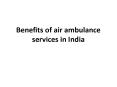 Benefits of air ambulance services in India PowerPoint PPT Presentation