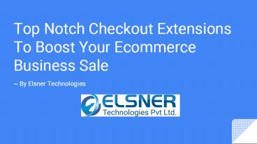 Top Notch Checkout Extensions To Boost Your Ecommerce Business Sale