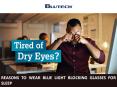 Reasons to Wear Blue Light Blocking Glasses for Sleep PowerPoint PPT Presentation
