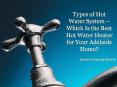 Types of Hot Water System – Which Is the Best Hot Water Heater for Your Adelaide Home? PowerPoint PPT Presentation