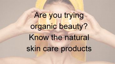 Are you trying organic beauty? Know the natural skin care products ...