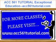 ACC 561 TUTORIAL Exceptional Education--acc561tutorial.com