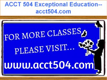ACCT 504 Exceptional Education--acct504.com