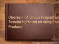 Oleoresin - A Unique Fragrant and Tasteful Ingredient for Many End Products! PowerPoint PPT Presentation