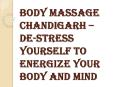 What type of Body Massage Chandigarh Effectively Help in Reducing Stress? PowerPoint PPT Presentation