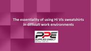 The essentiality of using Hi Vis sweatshirts in difficult work environments
