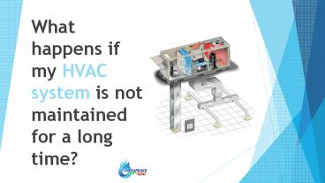 What happens if my HVAC system is not maintained for a long time?