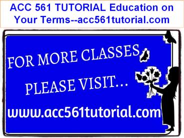 ACC 561 TUTORIAL Education on Your Terms--acc561tutorial.com