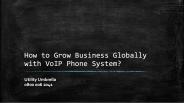 How to Grow Business Globally with VoIP Phone System?