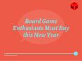 Board Game Enthusiasts Must Buy this New Year