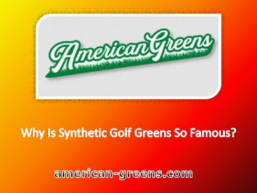 Why Is Synthetic Golf Greens So Famous?