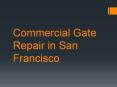 Commercial Gate Repair in San Francisco PowerPoint PPT Presentation