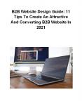 B2B Website Design Guide: 11 Tips To Create An Attractive And Converting B2B Website In 2021 PowerPoint PPT Presentation