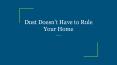 Dust Doesn’t Have to Rule Your Home PowerPoint PPT Presentation