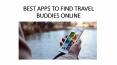 BEST APPS TO FIND TRAVEL BUDDIES ONLINE PowerPoint PPT Presentation
