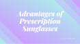 Advantages of Prescription Sunglasses PowerPoint PPT Presentation