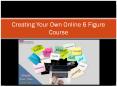 Creating Your Own Online 6 Figure Course PowerPoint PPT Presentation