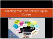 Creating Your Own Online 6 Figure Course