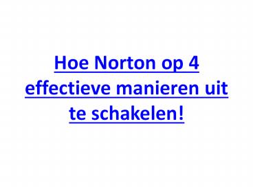 Hoe Norton op 4 effectieve manieren uit te schakelen!