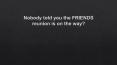 Nobody told you the FRIENDS reunion is on the way? PowerPoint PPT Presentation