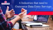 6 Industries that need to Outsource Data Entry Services