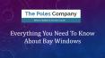Everything You Need To Know About Bay Windows PowerPoint PPT Presentation