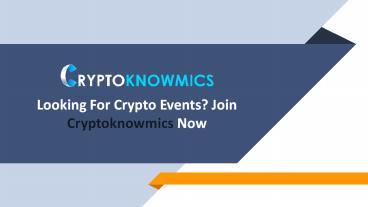 Looking For Crypto Events? Join Cryptoknowmics Now