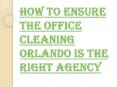 Making Poor Choices in Hiring Office Cleaning Orlando is as Bad as Not Hiring PowerPoint PPT Presentation