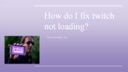 How do I fix twitch not loading?