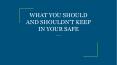 WHAT YOU SHOULD AND SHOULDN’T KEEP IN YOUR SAFE PowerPoint PPT Presentation