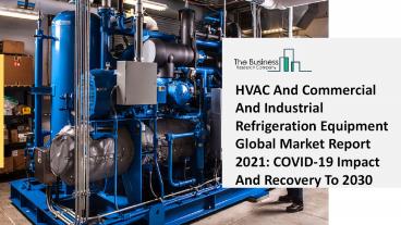 (2021-2030) HVAC And Commercial And Industrial Refrigeration Equipment Market Size, Share, Growth And Trends