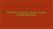 AMITYSOFT SOFTWARE TESTING TRAINING COURSE HIGHLIGHTS