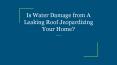 Is Water Damage from A Leaking Roof Jeopardizing Your Home? PowerPoint PPT Presentation