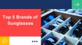 Top 5 Brands of Sunglasses (1) PowerPoint PPT Presentation