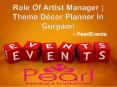 Role Of Artist Manager | Theme Décor Planner In Gurgaon PowerPoint PPT Presentation