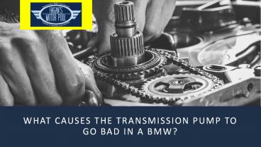 What causes the transmission pump to go bad in a BMW