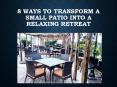 8 Ways To Transform A Small Patio Into A Relaxing Retreat PowerPoint PPT Presentation
