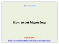 How to get bigger legs PowerPoint PPT Presentation
