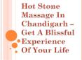 Hot Stone Massage In Chandigarh – Get A Blissful Experience Of Your Life PowerPoint PPT Presentation