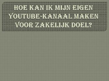 HOE KAN IK MIJN EIGEN YOUTUBE-KANAAL MAKEN VOOR ZAKELIJK DOEL?
